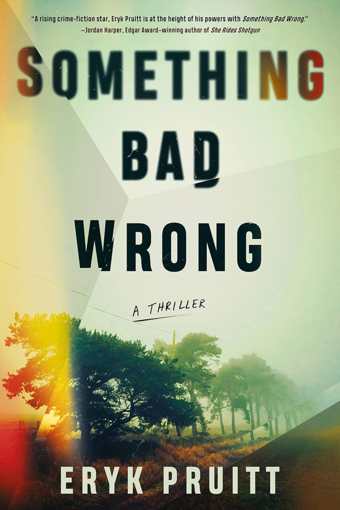 Something Bad Wrong by Eryk Pruitt, a novel
