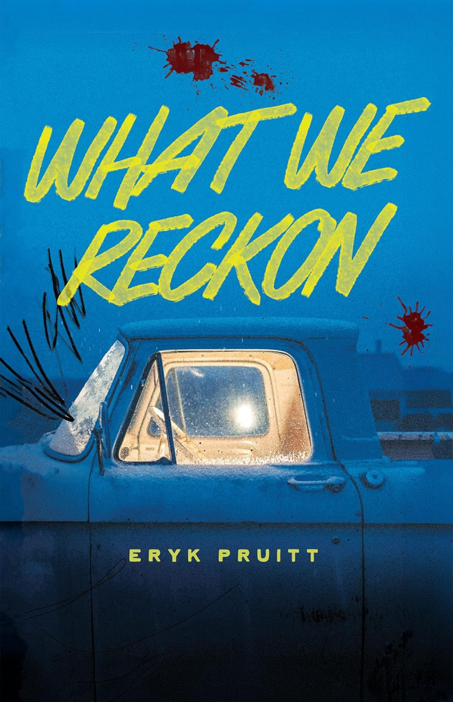 What We Reckon by Eryk Pruitt, a Novel